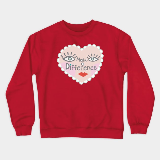 MAKE A DIFFERENCE Heart Face and Uplifting Lettering Quote - UnBlink Studio by Jackie Tahara Crewneck Sweatshirt by UnBlink Studio by Jackie Tahara